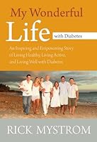 My Wonderful Life with Diabetes: An Inspiring and Empowering Story of Living Healthy Living Active, and Living Well with Diabetes 1594333939 Book Cover