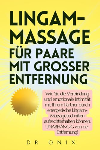 LINGAM-MASSAGE FÜR PAARE MIT GROSSER ENTFERNUNG: Wie Sie die Verbindung und emotionale Intimität mit Ihrem Partner durch energetische ... von de (LINGAM, PENISMASSAGE, Band 7)