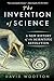 The Invention of Science: A New History of the Scientific Revolution
