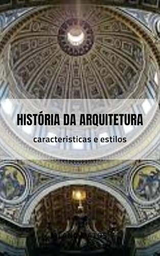 História da Arquitetura : Características e estilos