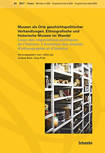 Museen Als Orte Geschichtspolitischer Verhandlungen Ethnografische Und Historische Museen Im Wandel Lieux Des Negociations Politiques De L'histoire ... Et D'histoire (Itinera) (German Edition)
