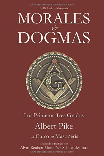 Morales & Dogmas: Los Primeros Tres Grados - Un Curso en Masonería (Spanish Edition)