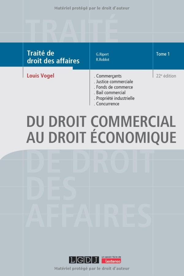 Du droit commercial au droit économique: Commerçants, justice commerciale, fonds de commerce, bail commercial, propriété industrielle, concurrence (1)