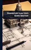 Frankfurt A.m. Und Seine Bauten (German Edition)