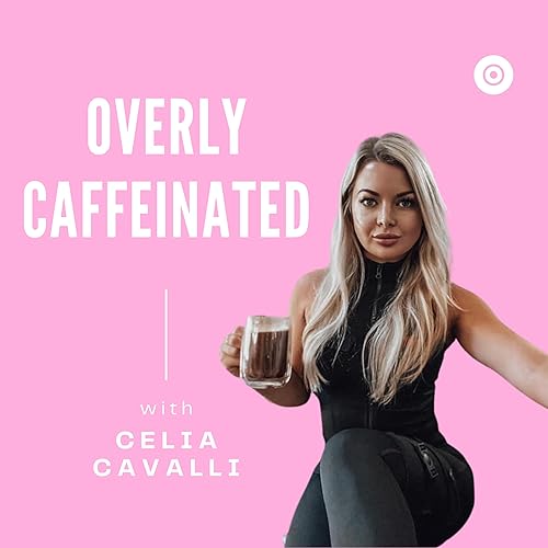 Overly Caffeinated With Celia Cavalli cover art