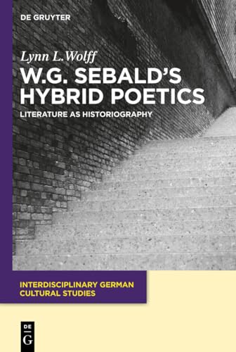 W.G. Sebald's Hybrid Poetics (Interdisciplinary German Cultural Studies, 14)