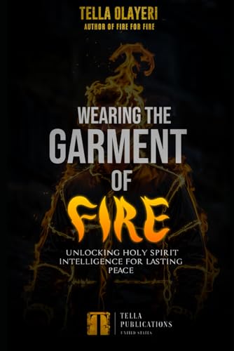 Wearing the Garment of Fire: Unlocking Holy Spirit Intelligence for Lasting Peace (Books for Spiritual Growth)