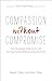 Compassion without Compromise: How the Gospel Frees Us to Love Our Gay Friends Without Losing the Truth