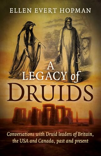 A Legacy of Druids: Conversations With Druid Leaders Of Britain, The USA And Canada, Past And Present A Legacy of Druids: Conversations With Druid Leaders Of Britain, The USA And Canada, Past And Present