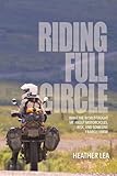Riding Full Circle: What the World Taught Me About Motorcycles, Risk, and Someone I Barely Knew