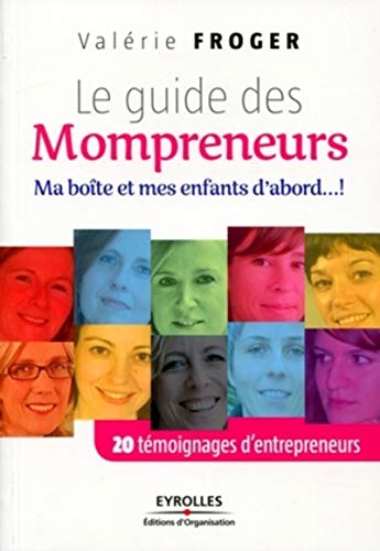 Télécharger Le guide des Mompreneurs: Ma boîte et mes enfants d'abord...! 20 témoignages d'entrepreneurs. Francais PDF