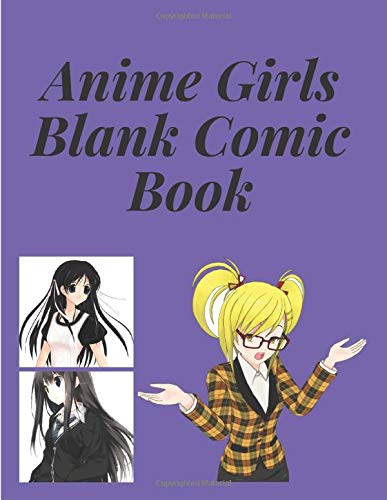 Independently published Anime Girls Blank Comic Book | 5 styles repeated throughout book | 120 pages 8.5 x 11: Ideal xmas or birthday gift Anime and Manga Fans | Star in your very own comic book