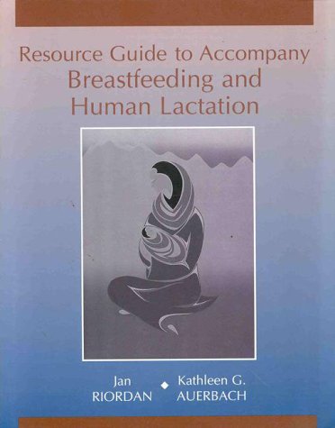 Resource Guide to Accompany Breastfeeding and Human Lactation: Riordan ...