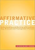 Affirmative Practice: Understanding and Working With Lesbian, Gay, Bisexual, and Transgender Persons