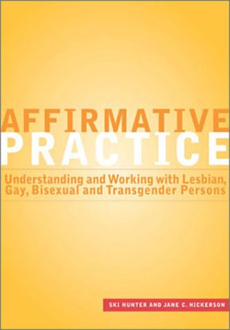 Affirmative Practice: Understanding and Working With Lesbian, Gay, Bisexual, and Transgender Persons