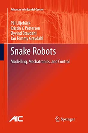 Snake Robots: Modelling, Mechatronics, and Control Softcover reprint of the original 1st ed. 2013 Edition book cover