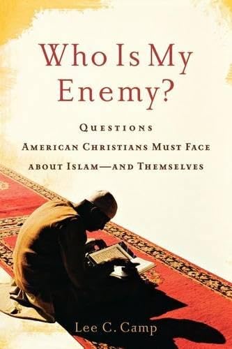 Who Is My Enemy?: Questions American Christians Must Face about Islam--and Themselves