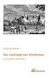  Der Landvogt von Greifensee: Und andere Novellen