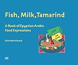 Fish, Milk, Tamarind: A Book of Egyptian Arabic Food Expressions