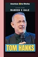 TOM HANKS: An American Actor and Filmmaker, Cultural icon, the Fourth highest - grossing American Film Actor. (American & British star ? Stories) B0F6D5NSDY Book Cover