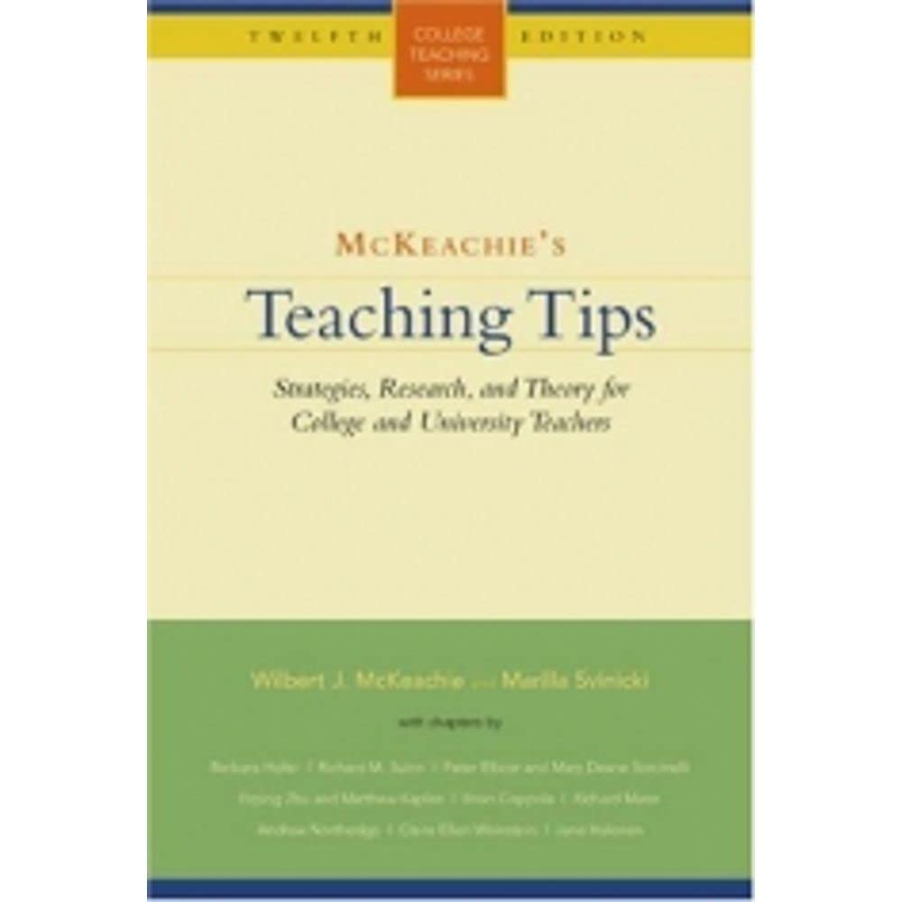 McKeachie's Teaching Tips: Strategies, Research, and Theory for College and University Teachers (College Teaching Series)
