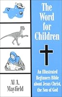 The Word for Children: An Illustrated Beginner's Bible about Jesus Christ, the Son of God 0805943900 Book Cover