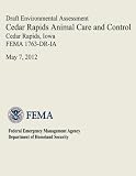 Draft Environmental Assessment - Cedar Rapids Animal Care and Control, Cedar Rapids, Iowa (FEMA 1763-DR-IA)