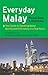 Everyday Malay Phrase Book and Dictionary: Your Guide to Speaking Malay Quickly and Effortlessly in a Few Hours