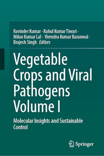 Vegetable Crops and Viral Pathogens Volume I: Molecular Insights and Sustainable Control (Plant Pathology for Sustainable Agriculture)