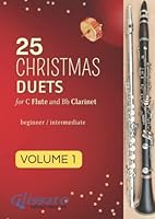 25 Christmas Duets for C Flute and Bb Clarinet - volume 1: easy for beginner/intermediate (50 Christmas Duets for Flute and Clarinet) B0BD1YXGHY Book Cover