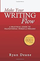 Make Your Writing Flow: A Practical Guide to Transitional Words and Phrases 1511760990 Book Cover