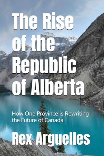 The Rise of the Republic of Alberta: How One Province is Rewriting the Future of Canada