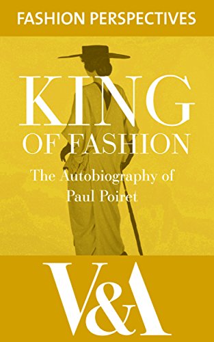 King of Fashion: The Autobiography of Paul Poiret (V&A Fashion Perspectives)