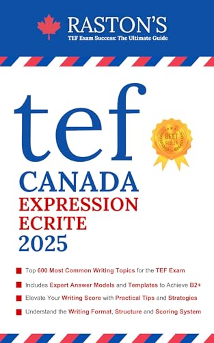 TEF Canada Expression Ecrite - 600 Topics for Section A and B to Succeed on TEF Exam + Experts Writing Answers (2025 Edition) (TEF Canada Practice Books: Score B2+) (French Edition)