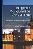  Les Quatre Conquêtes De L\'angleterre: Son Histoire Et Ses Institutions Sous Les Romains, Les Anglo-Saxons, Les Danois Et Les Normands, Depuis Jules ... La Mort De Guillaume-Le-Conquérant; Volume 1