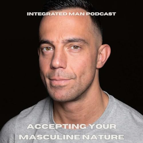 Accepting Your Masculine Nature: Strength, Responsibility, and the Work of Integration
