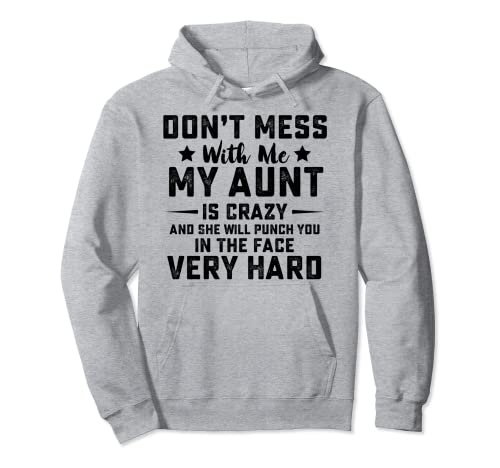 Don't Mess With Me My Aunt Is Crazy Sudadera con Capucha