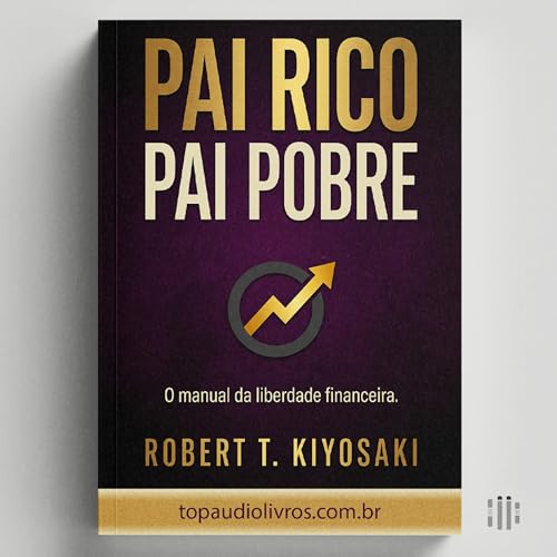 O C&Oacute;DIGO DA LIBERDADE: Por que os Ricos n&atilde;o Trabalham pelo Dinheiro e como Sair da Roda (Pai Rico, Pai Pobre)