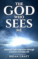The God Who Sees Me: Discover God's Character Through a Journey in Psalm 139 B0D5VD3R94 Book Cover