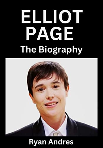 Elliot Page : The Biography (English Edition)