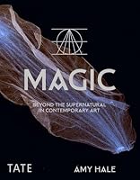 Magic: Beyond the Supernatural in Contemporary Art (Tate Arcana) 1917055277 Book Cover