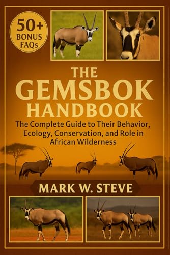 THE GEMSBOK HANDBOOK: The Complete Guide to Their Behavior, Ecology, Conservation, and Role in African Wilderness