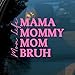 Pink Mama Mommy Bruh Car Decal, Mother's Day, Funny Sticker, Motivation Positivity, Hot Mom - Vinyl Waterproof 6 Inches Bumper Decal Gift for Mom Dad Friend Coworker