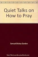 Quiet talks on how to pray, B000868ITQ Book Cover