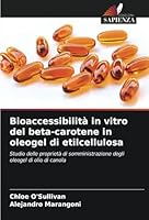 Bioaccessibilità in vitro del beta-carotene in oleogel di etilcellulosa 6208720702 Book Cover
