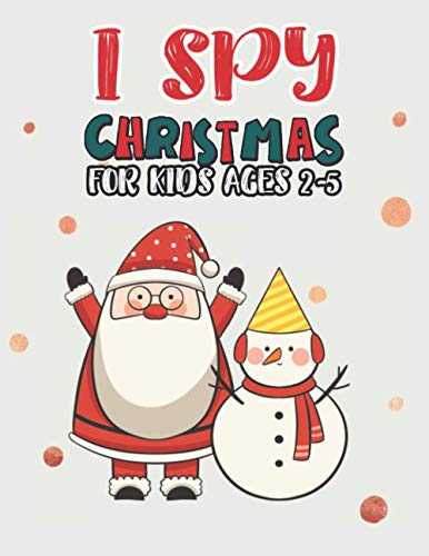 I Spy Christmas Book For Kids Ages 2-5: Activity Book For kids Fun Guessing Game and Coloring Activity Book for Little Kids,Preschool and ... For Kids Holiday Gift For Kids & Toddlers