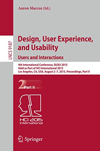 Design, User Experience, and Usability: Users and Interactions: 4th International Conference, DUXU 2015, Held as Part of HCI International 2015, Los ... Applications, incl. Internet/Web, and HCI)