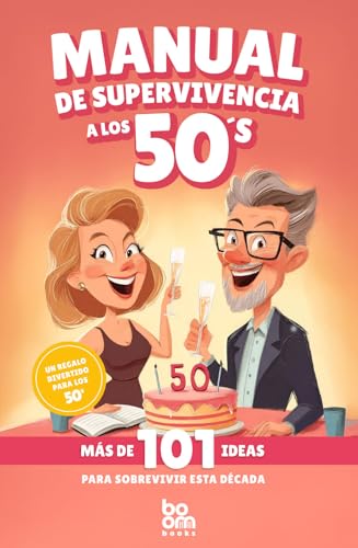 Manual de Supervivencia a los 50's - El regalo perfecto: 101 ideas para sobrevivir a esta década - Autoayuda con humor Manual de Supervivencia a los 50's - El regalo perfecto: 101 ideas para sobrevivir a esta década - Autoayuda con humor