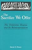 The Sacrifice We Offer: Tridentine Dogma & Its Reinterpretation