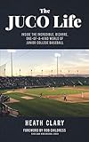The JUCO Life: Inside the Incredible, Bizarre, One-of-a-Kind World of Junior College Baseball